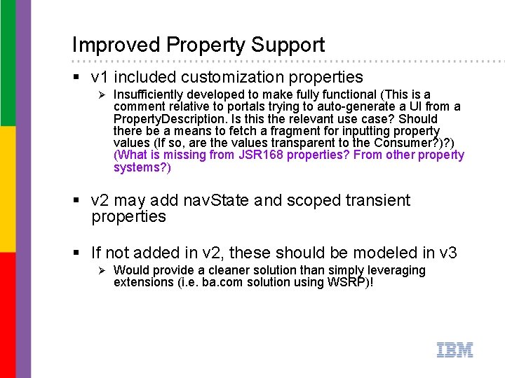 Improved Property Support § v 1 included customization properties Ø Insufficiently developed to make