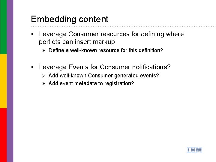 Embedding content § Leverage Consumer resources for defining where portlets can insert markup Ø