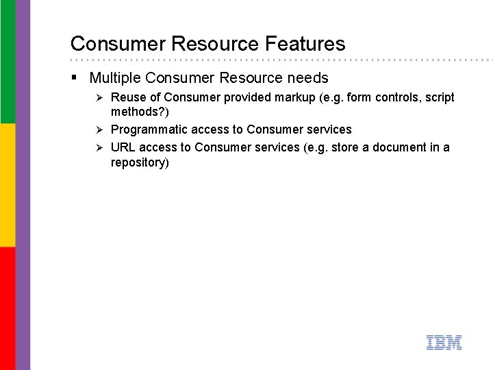 Consumer Resource Features § Multiple Consumer Resource needs Reuse of Consumer provided markup (e.