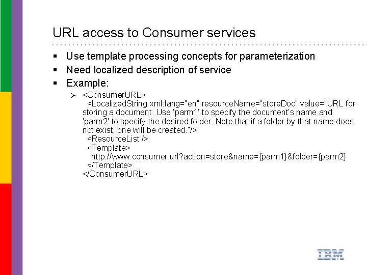 URL access to Consumer services § Use template processing concepts for parameterization § Need