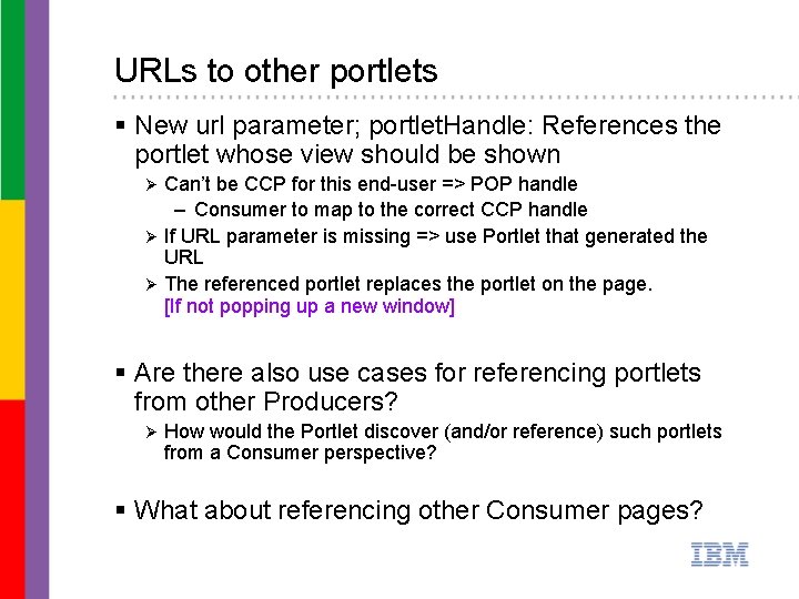 URLs to other portlets § New url parameter; portlet. Handle: References the portlet whose