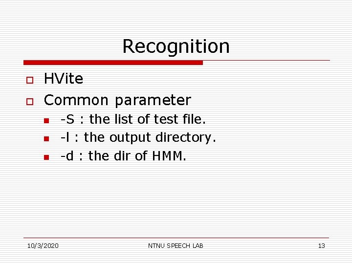 Recognition o o HVite Common parameter n n n 10/3/2020 -S : the list