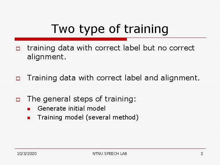Two type of training o training data with correct label but no correct alignment.