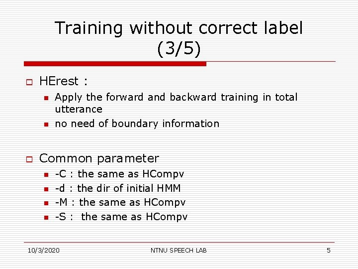 Training without correct label (3/5) o HErest : n n o Apply the forward
