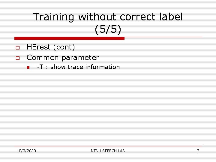 Training without correct label (5/5) o o HErest (cont) Common parameter n 10/3/2020 -T