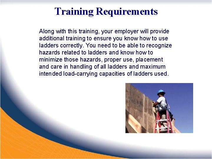 Training Requirements Along with this training, your employer will provide additional training to ensure