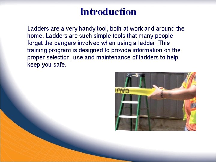 Introduction Ladders are a very handy tool, both at work and around the home.