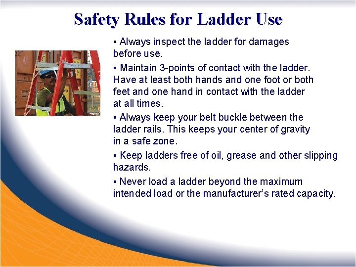 Safety Rules for Ladder Use • Always inspect the ladder for damages before use.