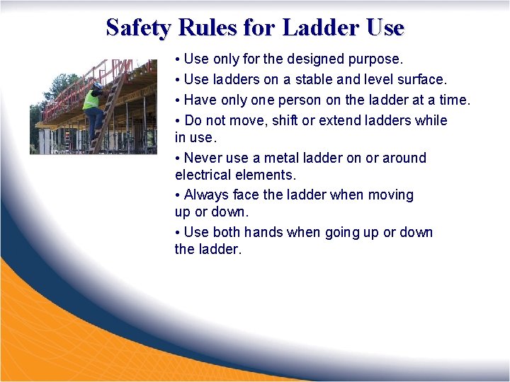 Safety Rules for Ladder Use • Use only for the designed purpose. • Use