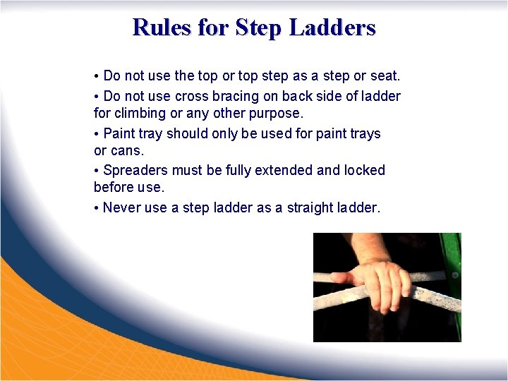 Rules for Step Ladders • Do not use the top or top step as
