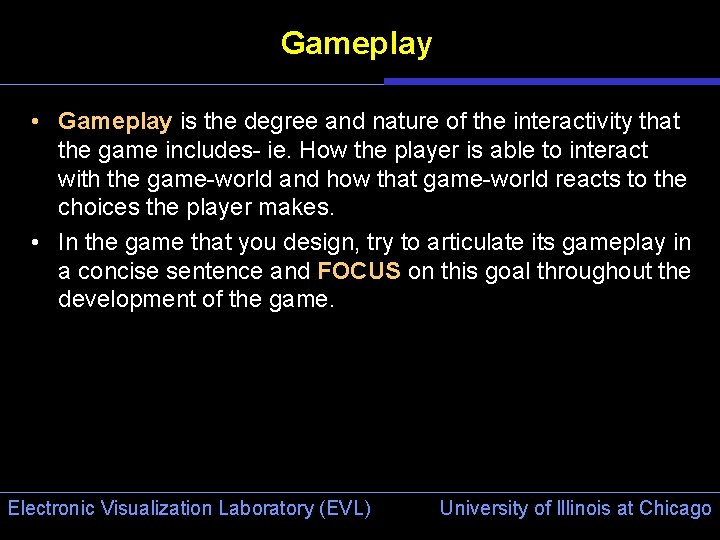 Gameplay • Gameplay is the degree and nature of the interactivity that the game