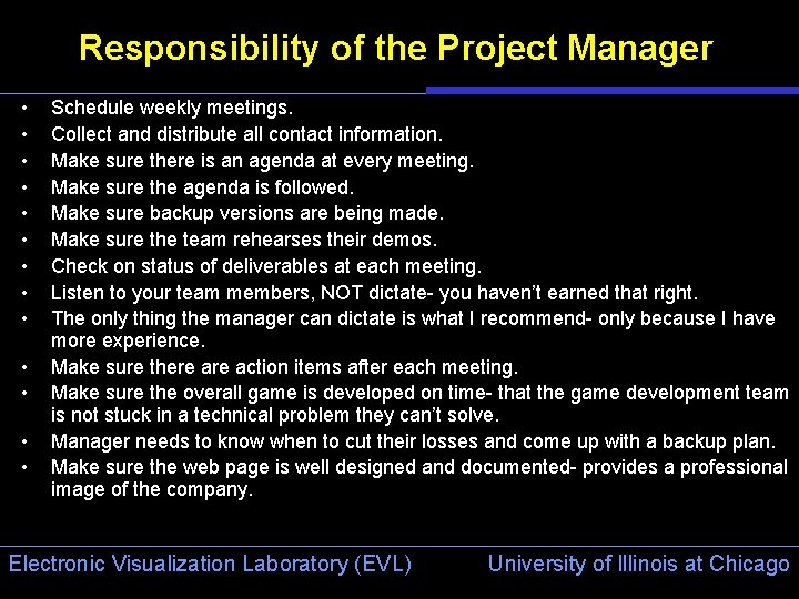 Responsibility of the Project Manager • • • • Schedule weekly meetings. Collect and