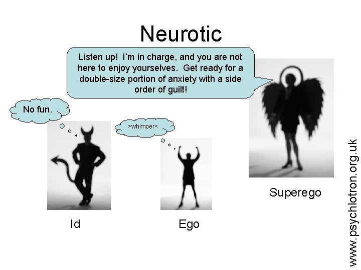 Neurotic Listen up! I’m in charge, and you are not here to enjoy yourselves.