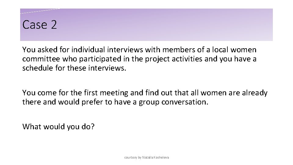 Case 2 You asked for individual interviews with members of a local women committee