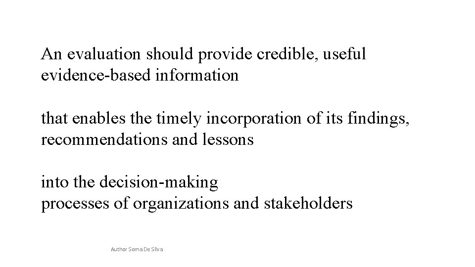 An evaluation should provide credible, useful evidence-based information that enables the timely incorporation of