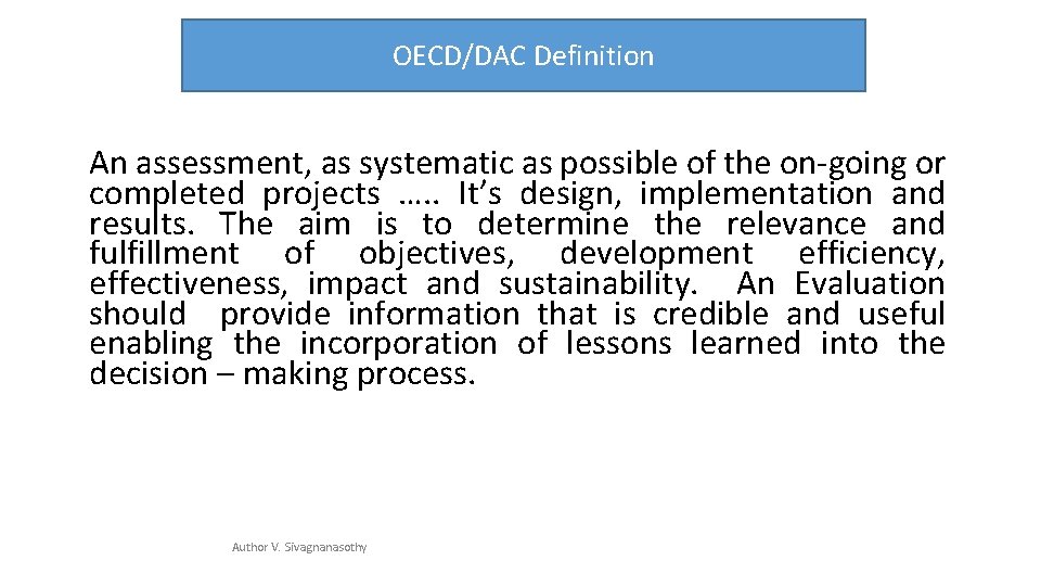 OECD/DAC Definition An assessment, as systematic as possible of the on-going or completed projects
