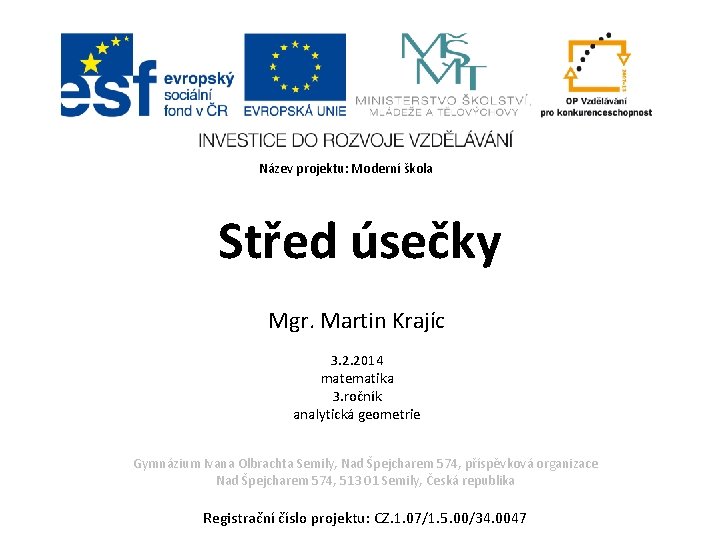 Název projektu: Moderní škola Střed úsečky Mgr. Martin Krajíc 3. 2. 2014 matematika 3.