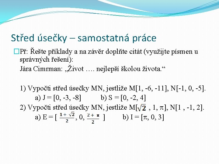 Střed úsečky – samostatná práce �Př: Řešte příklady a na závěr doplňte citát (využijte