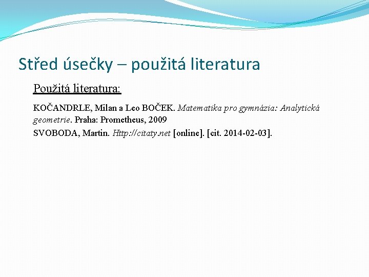 Střed úsečky – použitá literatura Použitá literatura: KOČANDRLE, Milan a Leo BOČEK. Matematika pro