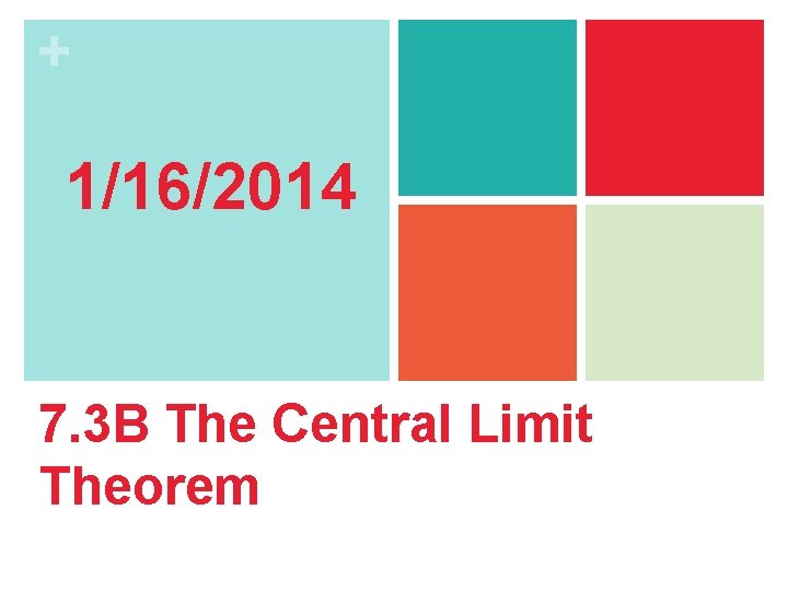 + 1/16/2014 7. 3 B The Central Limit Theorem 