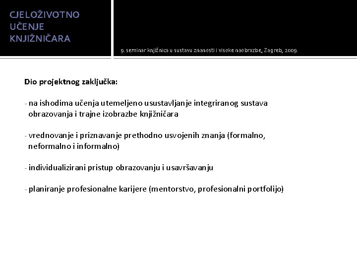 CJELOŽIVOTNO UČENJE KNJIŽNIČARA 9. seminar knjižnica u sustavu znanosti i visoke naobrazbe, Zagreb, 2009.