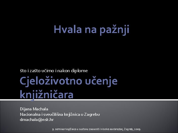 Hvala na pažnji što i zašto učimo i nakon diplome Cjeloživotno učenje knjižničara Dijana