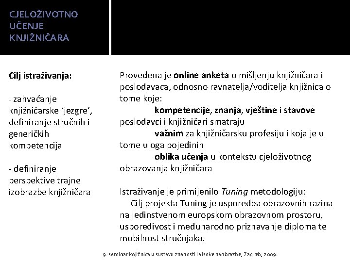 CJELOŽIVOTNO UČENJE KNJIŽNIČARA Cilj istraživanja: - zahvaćanje knjižničarske ‘jezgre’, definiranje stručnih i generičkih kompetencija