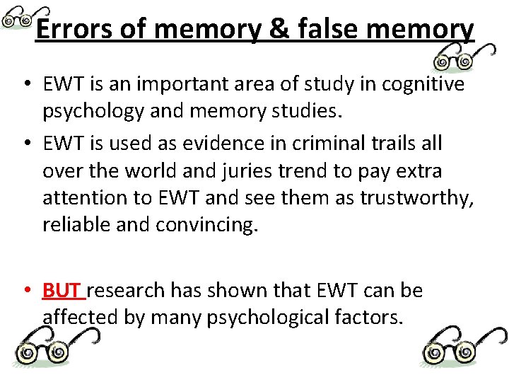 Errors of memory & false memory • EWT is an important area of study