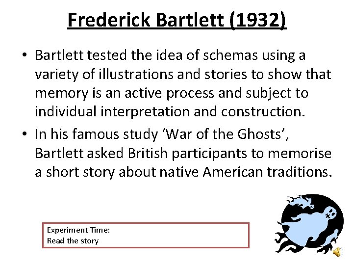 Frederick Bartlett (1932) • Bartlett tested the idea of schemas using a variety of