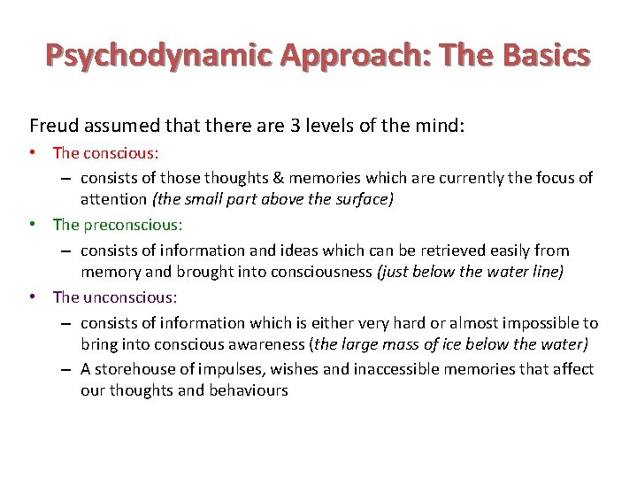 Psychodynamic Approach: The Basics Freud assumed that there are 3 levels of the mind: