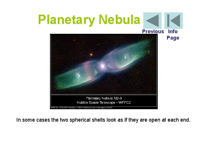 Planetary Nebula Previous Info Page In some cases the two spherical shells look as