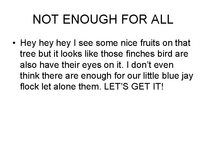 NOT ENOUGH FOR ALL • Hey hey I see some nice fruits on that