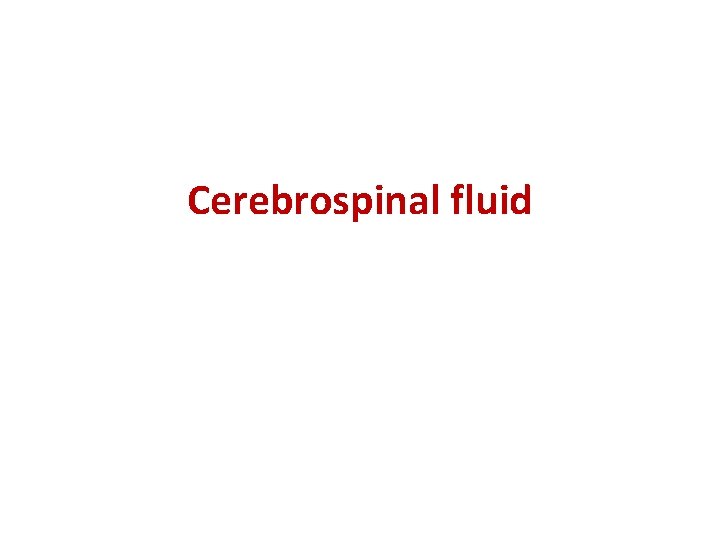 Cerebrospinal fluid 