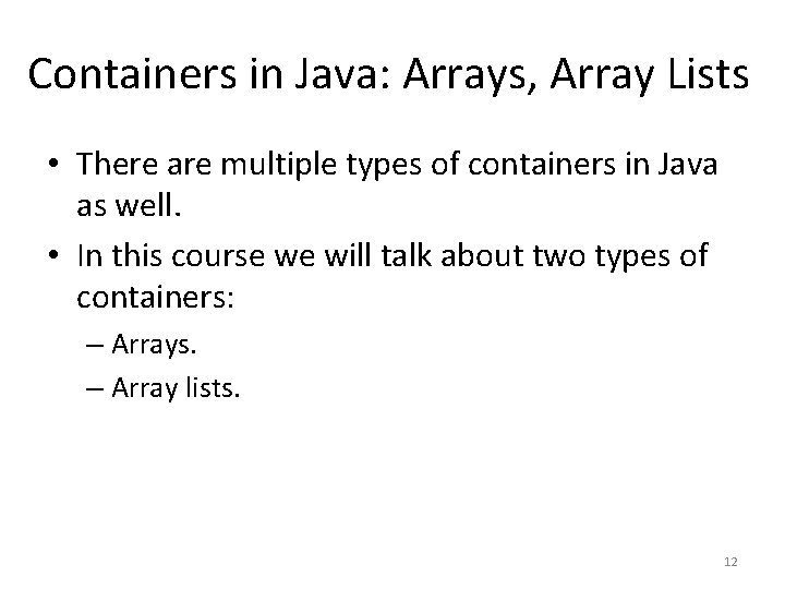 Containers in Java: Arrays, Array Lists • There are multiple types of containers in