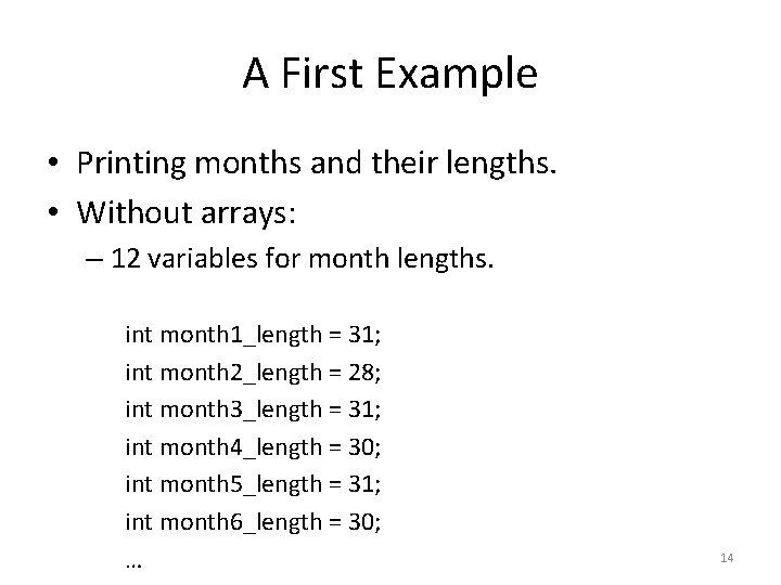 A First Example • Printing months and their lengths. • Without arrays: – 12