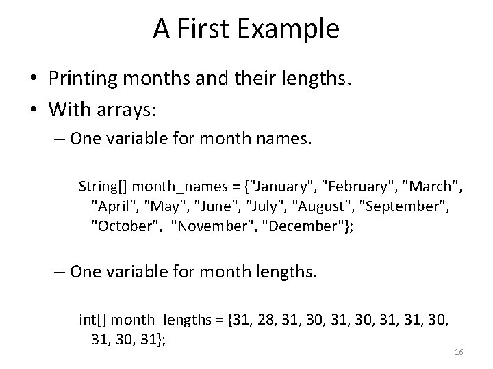 A First Example • Printing months and their lengths. • With arrays: – One