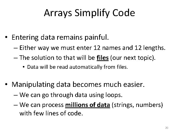 Arrays Simplify Code • Entering data remains painful. – Either way we must enter