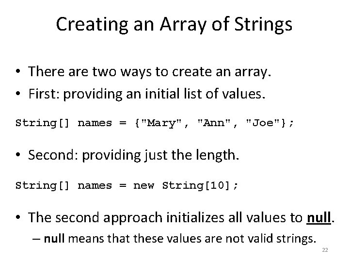 Creating an Array of Strings • There are two ways to create an array.