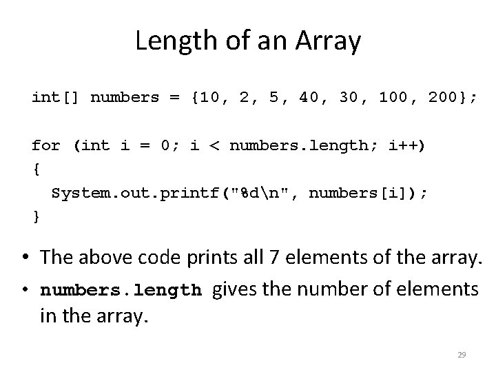 Length of an Array int[] numbers = {10, 2, 5, 40, 30, 100, 200};