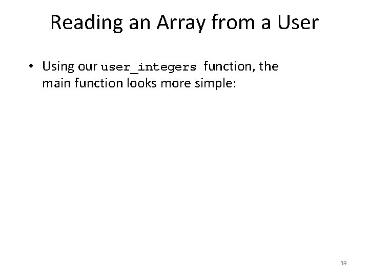 Reading an Array from a User • Using our user_integers function, the main function
