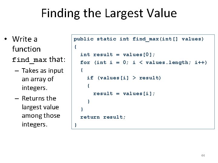 Finding the Largest Value • Write a function find_max that: – Takes as input