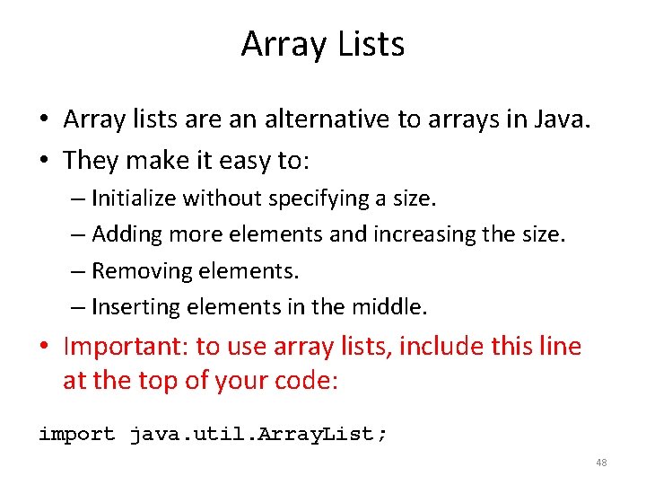 Array Lists • Array lists are an alternative to arrays in Java. • They