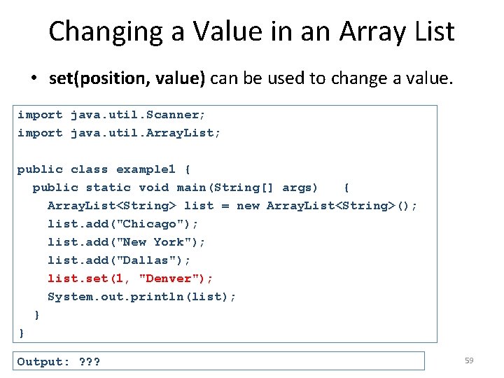 Changing a Value in an Array List • set(position, value) can be used to