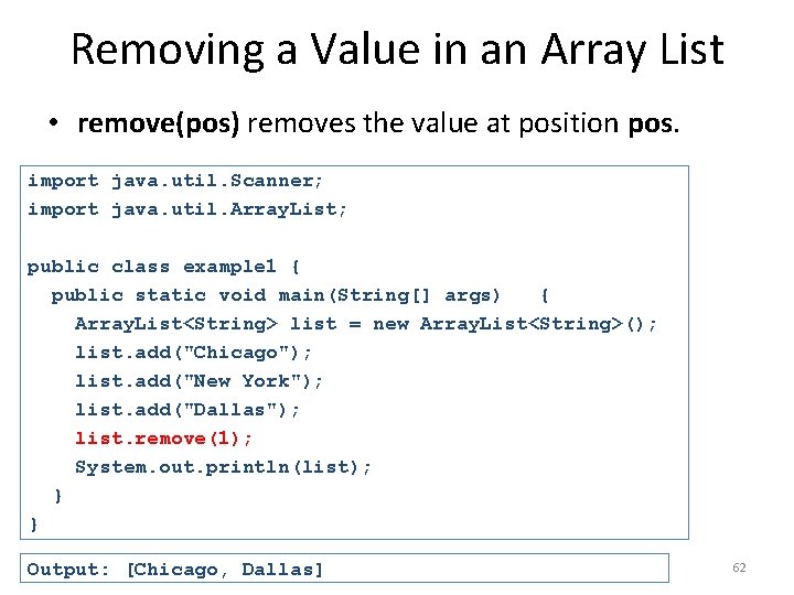 Removing a Value in an Array List • remove(pos) removes the value at position