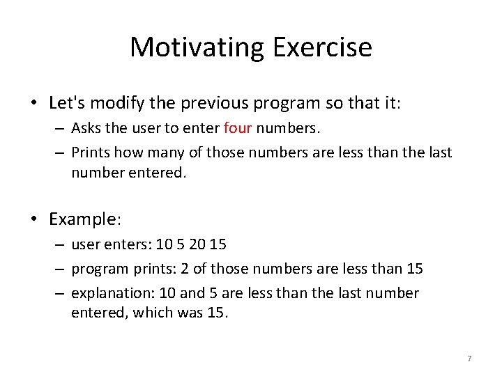 Motivating Exercise • Let's modify the previous program so that it: – Asks the