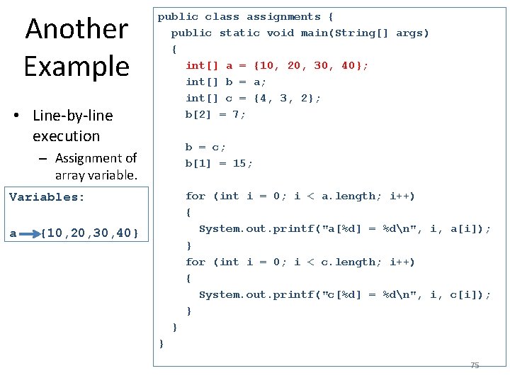 Another Example • Line-by-line execution public class assignments { public static void main(String[] args)