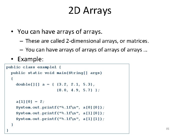 2 D Arrays • You can have arrays of arrays. – These are called
