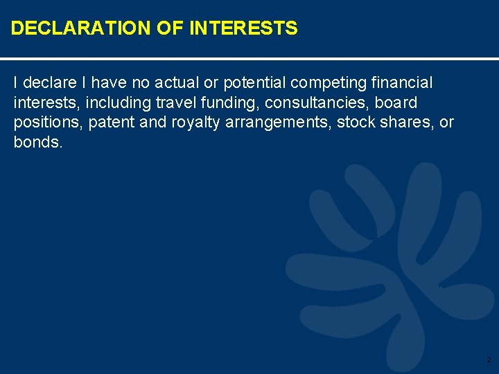 DECLARATION OF INTERESTS I declare I have no actual or potential competing financial interests,