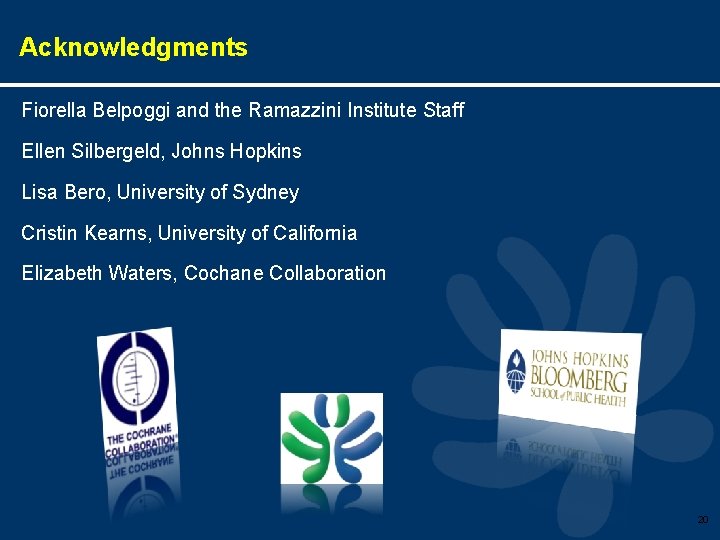 Acknowledgments Fiorella Belpoggi and the Ramazzini Institute Staff Ellen Silbergeld, Johns Hopkins Lisa Bero,