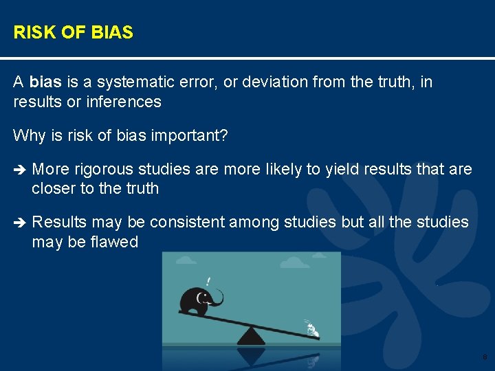 RISK OF BIAS A bias is a systematic error, or deviation from the truth,